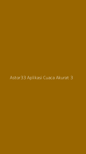 Tampilan Antarmuka Aplikasi Astor33 Aplikasi Cuaca Akurat - 3