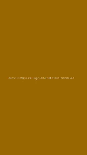 Tampilan Antarmuka Aplikasi Astor33 Wap Link Login Alternatif Anti Nawala - 4