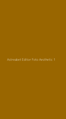 Tampilan Antarmuka Aplikasi Astreabet Editor Foto Aesthetic - 1