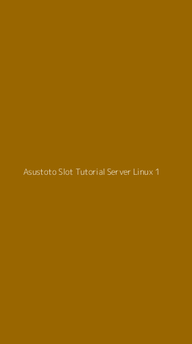 Tampilan Antarmuka Aplikasi Asustoto Slot Tutorial Server Linux - 1