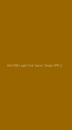 Tampilan Antarmuka Aplikasi Atm188 Login Slot Gacor Tanpa Vpn - 2