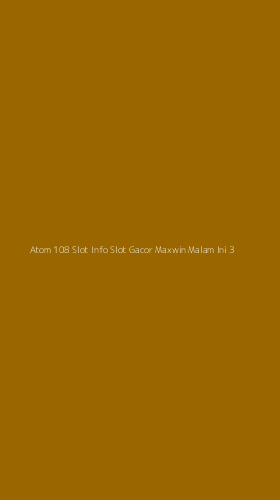 Tampilan Antarmuka Aplikasi Atom 108 Slot Info Slot Gacor Maxwin Malam Ini - 3