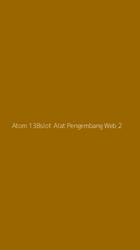 Tampilan Antarmuka Aplikasi Atom 138slot Alat Pengembang Web - 2
