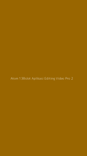 Tampilan Antarmuka Aplikasi Atom 138slot Aplikasi Editing Video Pro - 2