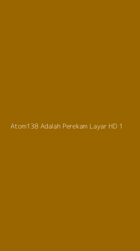 Tampilan Antarmuka Aplikasi Atom138 Adalah Perekam Layar Hd - 1