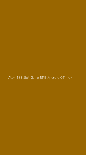 Tampilan Antarmuka Aplikasi Atom138 Slot Game Rpg Android Offline - 4