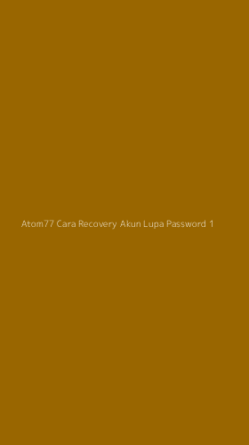 Tampilan Antarmuka Aplikasi Atom77 Cara Recovery Akun Lupa Password - 1