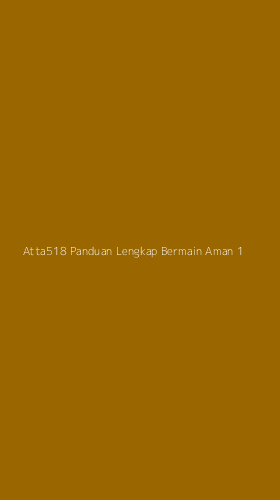 Tampilan Antarmuka Aplikasi Atta518 Panduan Lengkap Bermain Aman - 1