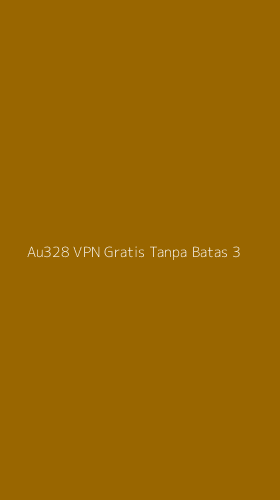 Tampilan Antarmuka Aplikasi Au328 Vpn Gratis Tanpa Batas - 3