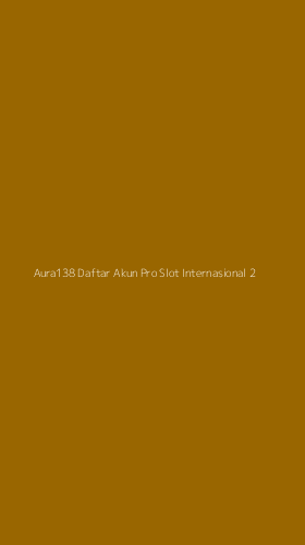 Tampilan Antarmuka Aplikasi Aura138 Daftar Akun Pro Slot Internasional - 2