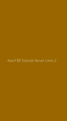 Tampilan Antarmuka Aplikasi Aura138 Tutorial Server Linux - 2