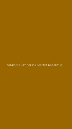 Tampilan Antarmuka Aplikasi Auratoto2 Com Aplikasi Scanner Dokumen - 2