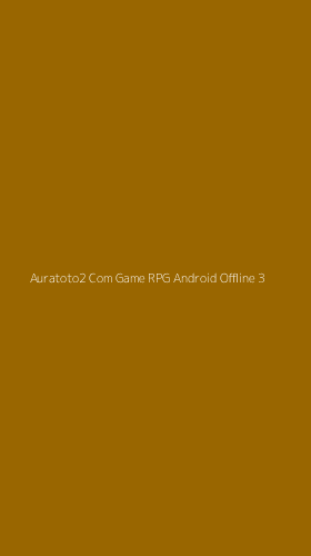 Tampilan Antarmuka Aplikasi Auratoto2 Com Game Rpg Android Offline - 3