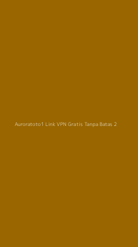 Tampilan Antarmuka Aplikasi Auroratoto1 Link Vpn Gratis Tanpa Batas - 2