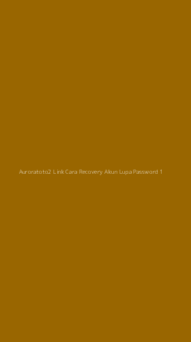 Tampilan Antarmuka Aplikasi Auroratoto2 Link Cara Recovery Akun Lupa Password - 1