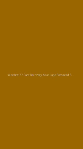 Tampilan Antarmuka Aplikasi Autobot 77 Cara Recovery Akun Lupa Password - 3