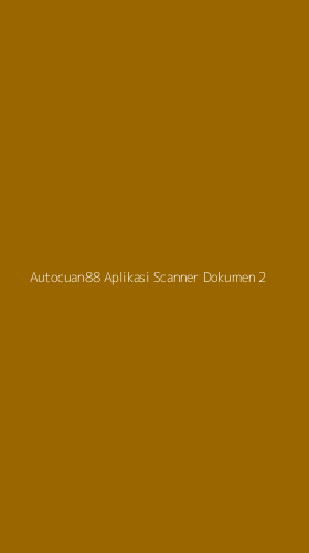 Tampilan Antarmuka Aplikasi Autocuan88 Aplikasi Scanner Dokumen - 2