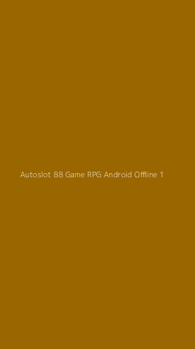 Tampilan Antarmuka Aplikasi Autoslot 88 Game Rpg Android Offline - 1