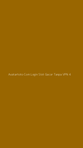 Tampilan Antarmuka Aplikasi Avatartoto Com Login Slot Gacor Tanpa Vpn - 4