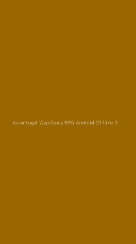Tampilan Antarmuka Aplikasi Aviantogel Wap Game Rpg Android Offline - 3