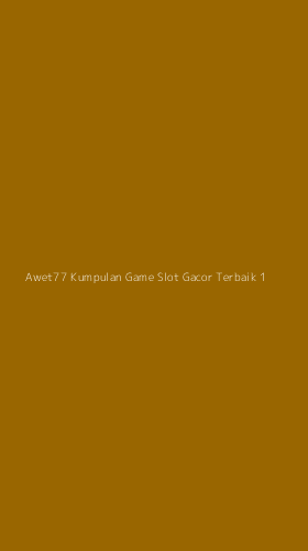 Tampilan Antarmuka Aplikasi Awet77 Kumpulan Game Slot Gacor Terbaik - 1