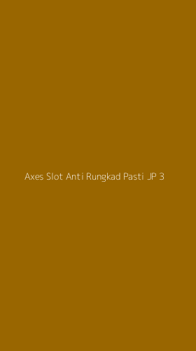 Tampilan Antarmuka Aplikasi Axes Slot Anti Rungkad Pasti Jp - 3