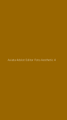 Tampilan Antarmuka Aplikasi Axiata 4dslot Editor Foto Aesthetic - 4