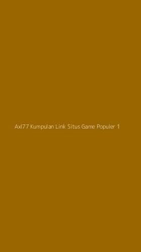 Tampilan Antarmuka Aplikasi Axl77 Kumpulan Link Situs Game Populer - 1