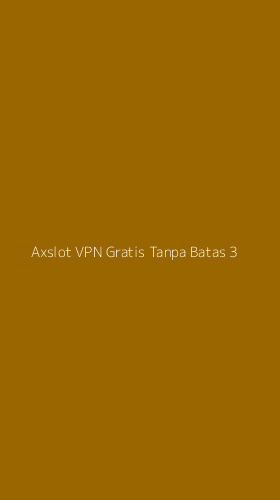 Tampilan Antarmuka Aplikasi Axslot Vpn Gratis Tanpa Batas - 3