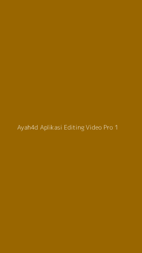 Tampilan Antarmuka Aplikasi Ayah4d Aplikasi Editing Video Pro - 1