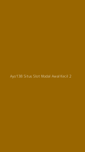 Tampilan Antarmuka Aplikasi Ayo138 Situs Slot Modal Awal Kecil - 2