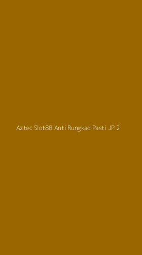Tampilan Antarmuka Aplikasi Aztec Slot88 Anti Rungkad Pasti Jp - 2