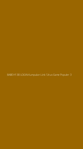 Tampilan Antarmuka Aplikasi Babeh138 Login Kumpulan Link Situs Game Populer - 3