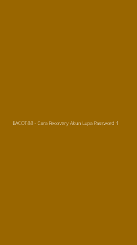 Tampilan Antarmuka Aplikasi BACOT88 - Cara Recovery Akun Lupa Password - 1