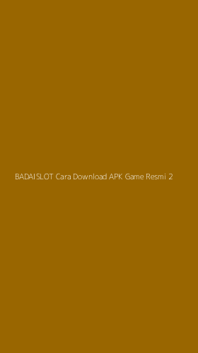 Tampilan Antarmuka Aplikasi Badaislot Cara Download Apk Game Resmi - 2