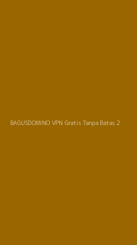 Tampilan Antarmuka Aplikasi Bagusdomino Vpn Gratis Tanpa Batas - 2
