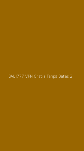 Tampilan Antarmuka Aplikasi Bali777 Vpn Gratis Tanpa Batas - 2
