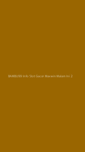 Tampilan Antarmuka Aplikasi Bambu99 Info Slot Gacor Maxwin Malam Ini - 2