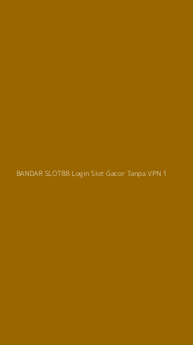 Tampilan Antarmuka Aplikasi Bandar Slot88 Login Slot Gacor Tanpa Vpn - 1