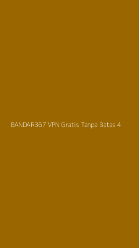 Tampilan Antarmuka Aplikasi Bandar367 Vpn Gratis Tanpa Batas - 4