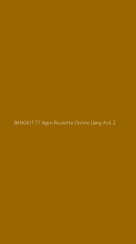 Tampilan Antarmuka Aplikasi Bangkit77 Agen Roulette Online Uang Asli - 2