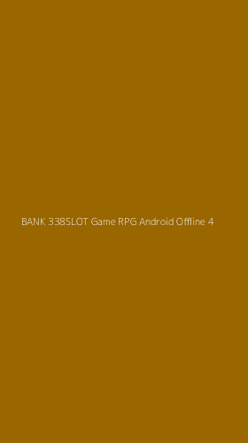 Tampilan Antarmuka Aplikasi Bank 338slot Game Rpg Android Offline - 4