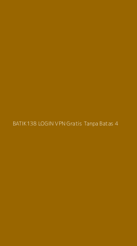 Tampilan Antarmuka Aplikasi Batik138 Login Vpn Gratis Tanpa Batas - 4