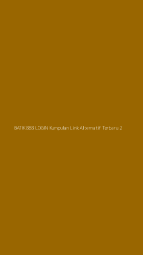 Tampilan Antarmuka Aplikasi Batik888 Login Kumpulan Link Alternatif Terbaru - 2