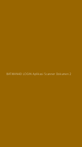 Tampilan Antarmuka Aplikasi Batman4d Login Aplikasi Scanner Dokumen - 2