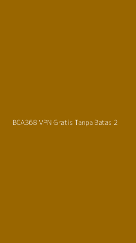 Tampilan Antarmuka Aplikasi Bca368 Vpn Gratis Tanpa Batas - 2