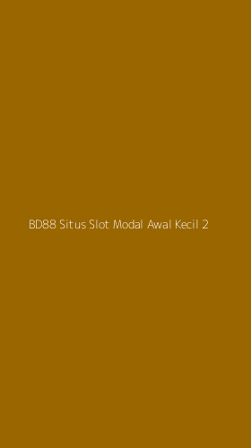 Tampilan Antarmuka Aplikasi Bd88 Situs Slot Modal Awal Kecil - 2