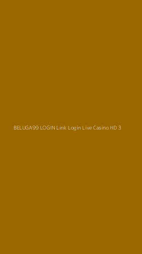 Tampilan Antarmuka Aplikasi Beluga99 Login Link Login Live Casino Hd - 3