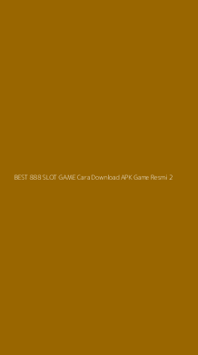 Tampilan Antarmuka Aplikasi Best 888 Slot Game Cara Download Apk Game Resmi - 2