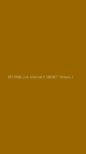Tampilan Antarmuka Aplikasi Best888 Link Alternatif Sbobet Terbaru - 2